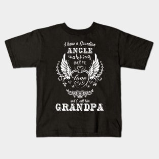 I have a guardian angle watching over me and i call him grandpa Kids T-Shirt